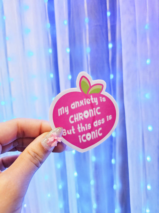 My Anxiety Is Chronic But This Ass Is Iconic Sticker
