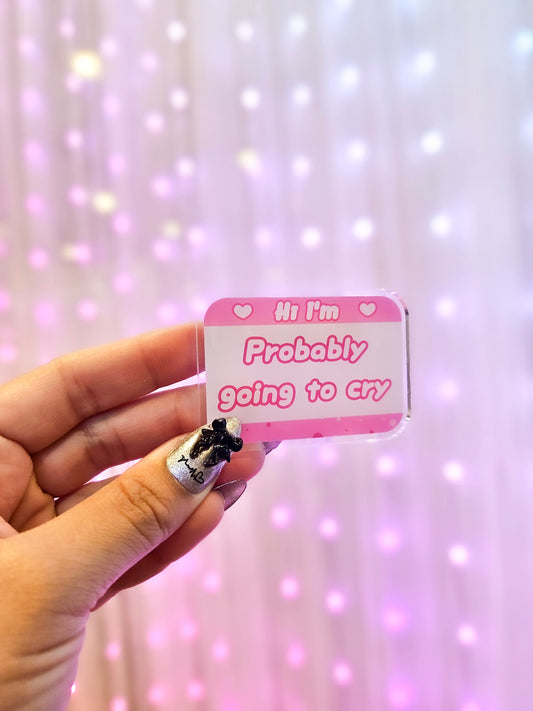 Hi I'm Probably Going To Cry Acrylic Pin