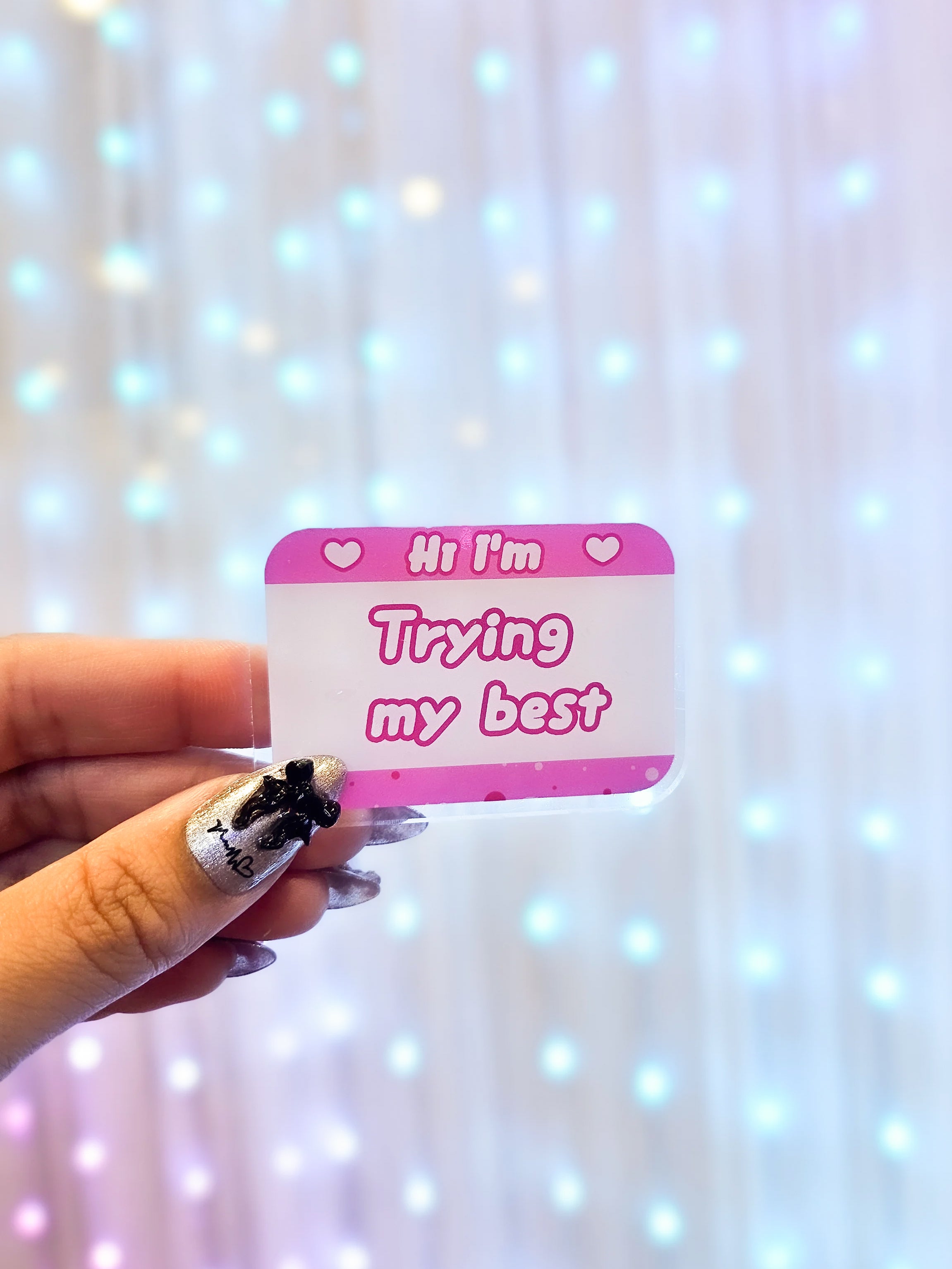 Hi I'm Trying My Best Acrylic Pin – Maiden And The Machine